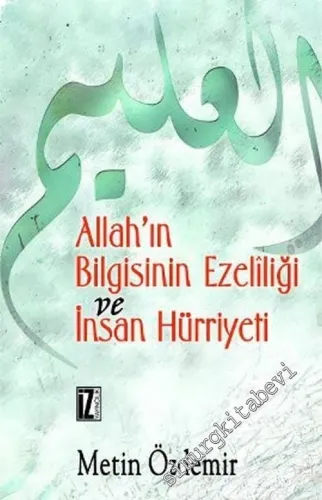 Allah'ın Bilgisinin Ezeliliği ve İnsan Hürriyeti -        2003