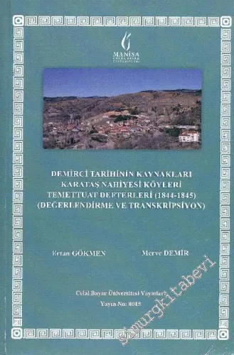 Demirci Tarihinin Kaynakları: Karataş Nahiyesi Köyleri Temettuat Defterleri Değerlendirme ve Transkripsiyon 1844 - 1845 -        2016