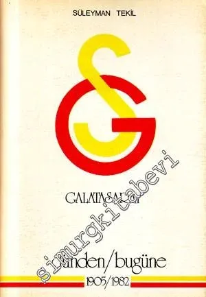Galatasaray Dünden Bugüne 1905 - 1982 : Tarihi - Olaylar - Anılar -