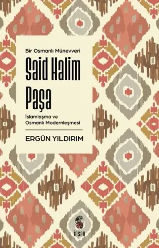 Bir Osmanlı Münevveri Said Halim Paşa;İslamlaşma ve Osmanlı Modernleşmesi