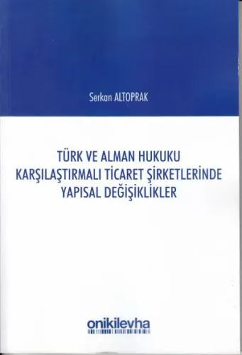 Türk ve Alman Hukuku Karşılaştırmalı Ticaret Şirketlerinde Yapısal Değişiklikler