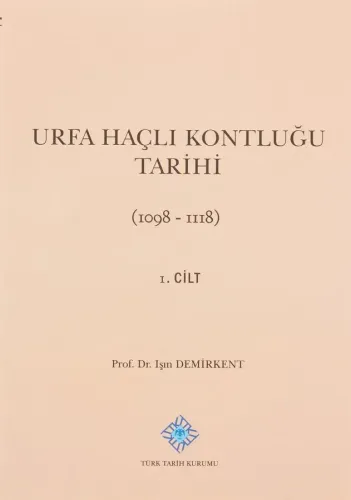Urfa Haçlı Kontluğu Tarihi 1. Cilt: (1098-1118)