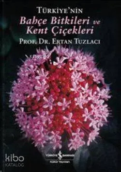 Türkiye'nin Bahçe Bitkileri ve Kent Çiçekleri
