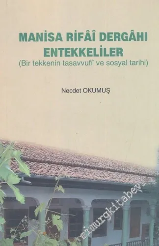 Manisa Rifai Dergâhı Entekkeliler (Bir Tekkenin Tasavvufi ve Sosyal Tarihi) İMZALI  -        2003