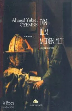 Din İlim Medeniyet; Düşünceler | benlikitap.com