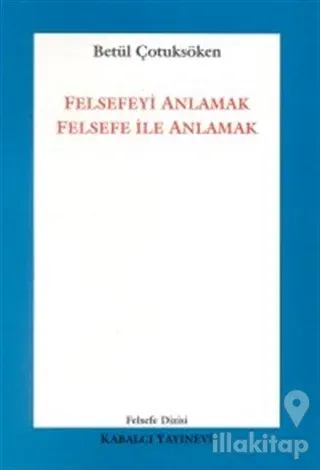 Felsefeyi Anlamak Felsefe ile Anlamak