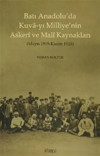 Batı Anadolu'da Kuvâ-yı Milliye'nin Askeri ve  Malî Kaynakları; (Mayıs 1919 - Kasım 1920)
