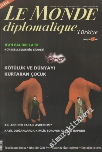 Le Monde Diplomatique - Dosya: Jean Baudrillard: Küreselleşmenin Şiddeti - Kötülük Ve Dünyayı Kurtaran Çocuk - AB, ABD'nin Paralı Askeri mi? - Katil Doğanlarda Kimlik Sorunu: Azınlık Raporu - 9      Aralık  -Ocak
