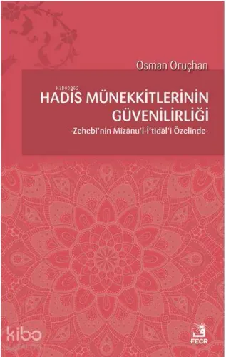 Hadis Münekkitlerinin Güvenilirliği; Zehebi'nin Mizanu'l-İ'tidal'i Özelinde