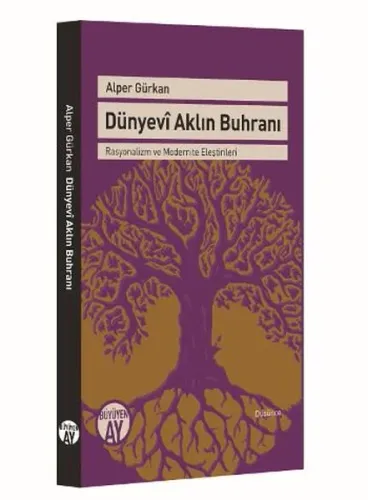Dünyevi Aklın Buhranı; Rasyonalizm ve Modernite Eleştirileri