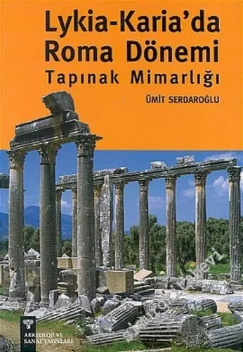Lykia - Karia'da Roma Dönemi Tapınak Mimarlığı  -         2007