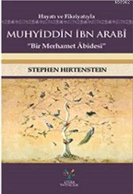 Hayatı ve Fikriyatıyla Muhyiddin İbn Arabi; Bir Merhamer Abidesi