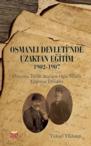 Osmanlı Devleti'nde Uzaktan Eğitim 1902-1907; Ebüzziya Tevfik Bey'den Oğlu Velid'e Edebiyat Dersleri