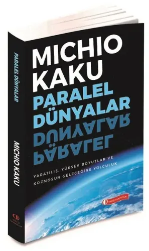 Paralel Dünyalar; Yaratılış, Yüksek Boyutlar ve Kosmos'un Geleceğine Yolculuk