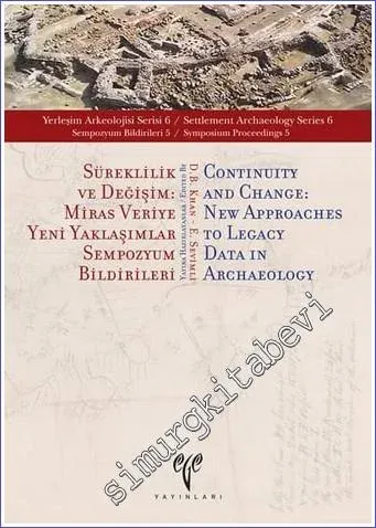 Süreklilik ve Değişim : Miras Veriye Yeni Yaklaşımlar - Sempozyum Bildirileri 5 - Yerleşim Arkeolojisi Serisi 6 (YAS 6)  -         2017