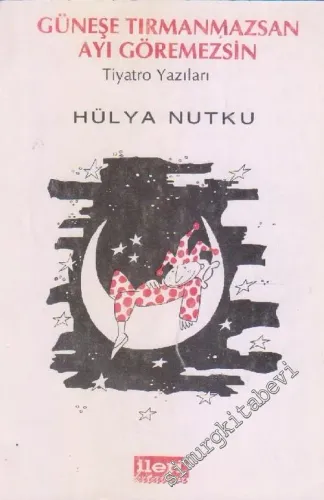 Güneşe Tırmanmazsan Ayı Göremezsin - Tiyatro Yazıları -        1992