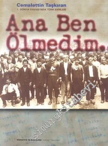 Ana Ben Ölmedim: Birinci Dünya Savaşı'nda Türk Esirleri -        2001