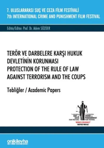 7. Uluslararası Suç ve Ceza Film Festivali "Terör ve Darbelere Karşı Hukuk Devletinin Korunması" Tebliğler