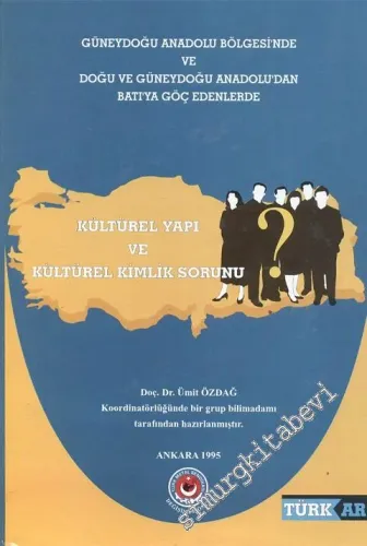Güneydoğu Anadolu Bölgesi'nde ve Doğu ve Güneydoğu  Anadolu'dan Batıya Göç Edenlerde Kültürel Yapı ve Kültürel Kimlik Sorunu -        1995
