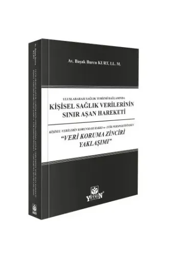 Kişisel Sağlık Verilerinin Sınır Aşan Hareketi: Kişisel Verilerin Korunması Hakkı ve Etik Perspektifinden "Veri Koruma Zinciri Yaklaşımı"