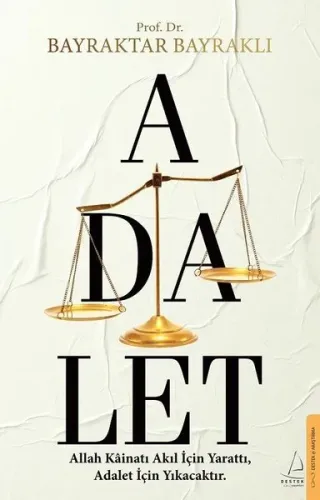 Adalet;Allah Kâinatı Akıl İçin Yarattı, Adalet İçin Yıkacaktır