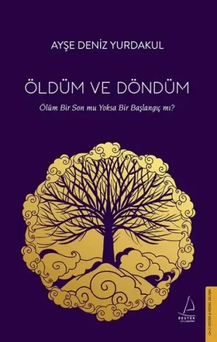 Öldüm ve Döndüm; Ölüm Bir Son mu Yoksa Bir Başlangıç mı?