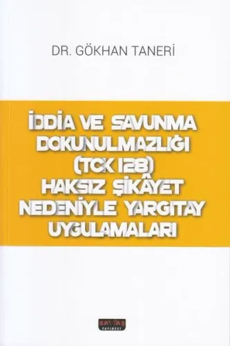 İddia ve Savunma Dokunulmazlığı (TCK 128) Haksız Şikayet Nedeniyle Yargıtay Uygulamaları