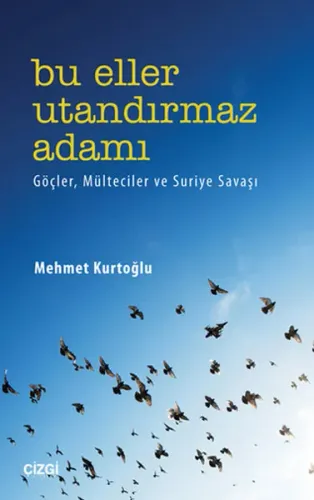 Bu Eller Utandırmaz Adamı; Göçler Mülteciler Ve Suriye Savaşı