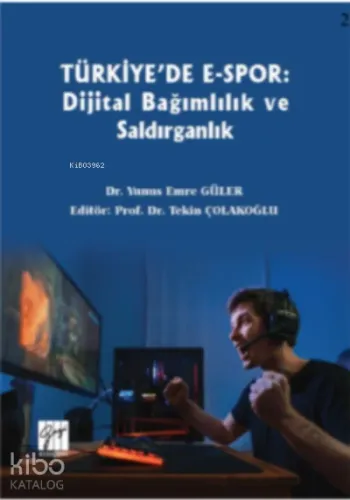 Türkiye'de E-spor : Dijital Bağımlılık ve Saldırganlık