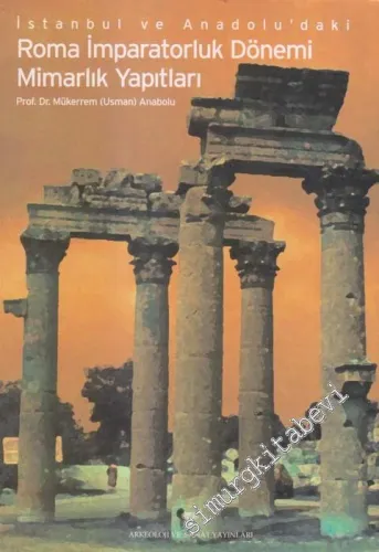 İstanbul ve Anadolu'daki Roma İmparatorluk Dönemi Mimarlık Yapıtları -        2001
