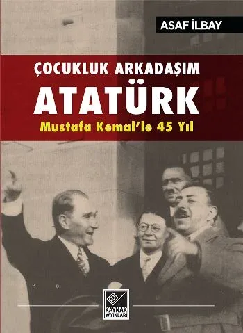 Çocukluk Arkadaşım Atatürk; Mustafa Kemal'le 45 Yıl