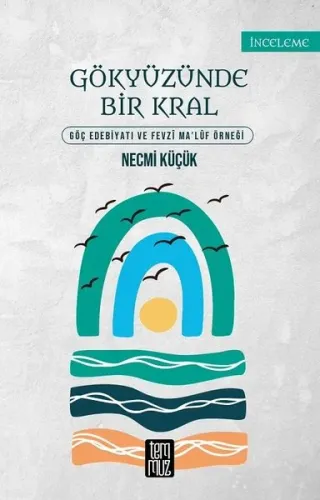 Gökyüzünde Bir Kral;Göç Edebiyatı ve Fevzi Ma'luf Örneği