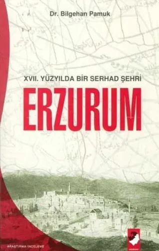 XVII. Yüzyılda Bir Serhad Şehri Erzurum