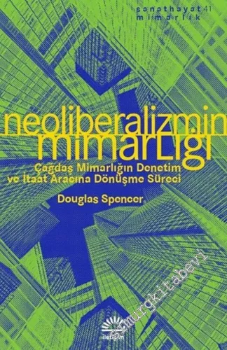 Neoliberalizmin Mimarlığı : Çağdaş Mimarlığın Denetim ve İtaat Aracına Dönüşme Süreci -