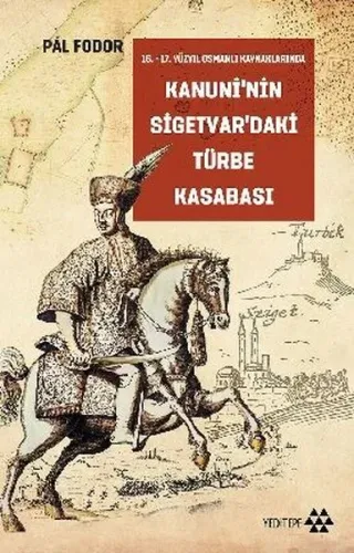 16. – 17.Yüzyıl Osmanlı Kaynaklarında Kanuni'nin Sigetvar'daki Türbe Kasabası