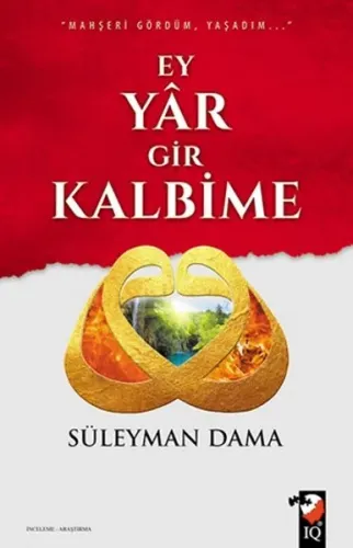 Ey Yar Gir Kalbime; Mahşeri Gördüm Yaşadım