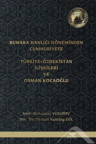 Buhara Hanlığı Döneminden Cumhuriyete Türkiye Özbekistan İlişkileri ve Osman Kocaoğlu