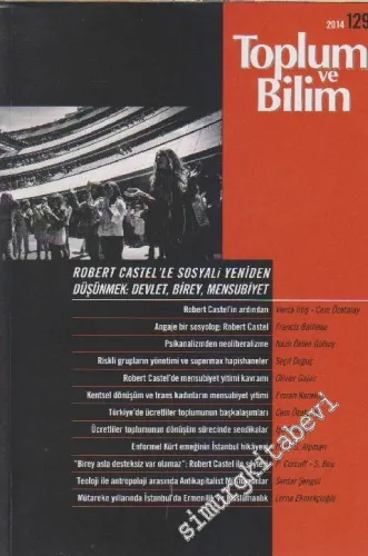 Toplum ve Bilim - Üç Aylık Dergi - Dosya: Robert Castel'le Sosyali Yeniden Düşünmek: Devlet, Birey, Mensubiyet - Sayı: 129      Şubat