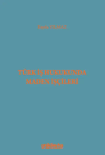 Türk İş Hukukunda Maden İşçileri