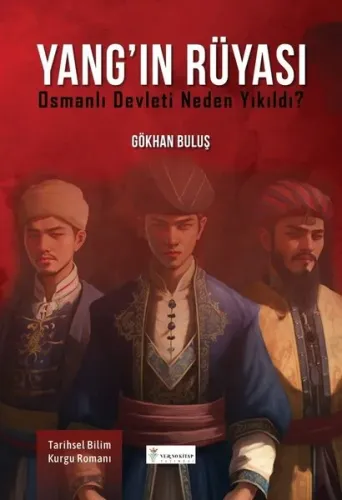 Yang’ın Rüyası : ;Osmanlı Devleti neden yıkıldı ?