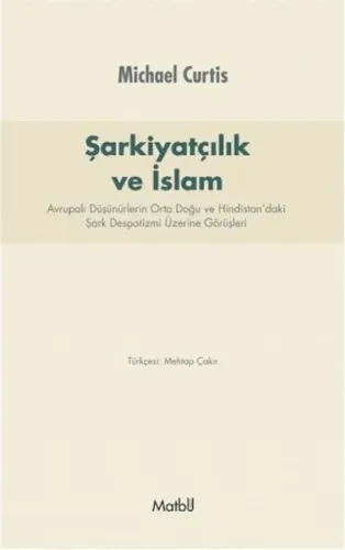 Şarkiyatçılık ve İslam Avrupalı Düşünürlerin Orta Doğu ve Hindistandaki Şark Despotizmi Üzerin