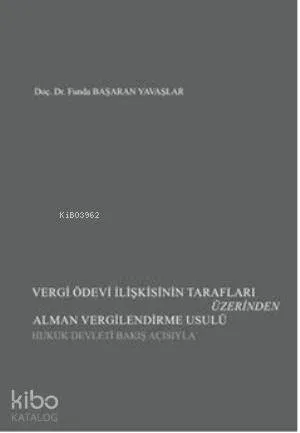 Vergi Ödevi İlişkisinin Tarafları Üzerinden Alman Vergilendirme Usulü; Hukuk Devleti Bakış Açısıyla