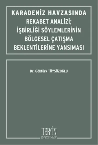 Karadeniz Havzasında Rekabet Analizi-İşbirliği Söylemlerinin Bölgesel Çatışma Beklentilerine Yansım