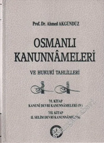 Osmanlı Kanunnameleri ve Hukuki Tahlilleri: 7 / 1. Kitap Kanuni Devri Kanunnameleri 4; 7 / 2. Kitap 2. Selim Kanunnameleri  CİLTLİ -        1990