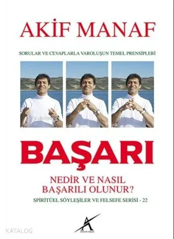 Başarı Nedir ve Nasıl Başarılı Olunur ?; Sorular ve Cevaplarla Varoluşun Temel Prensipleri - Spiritüel Söyleşiler ve Felsefe Serisi - 22