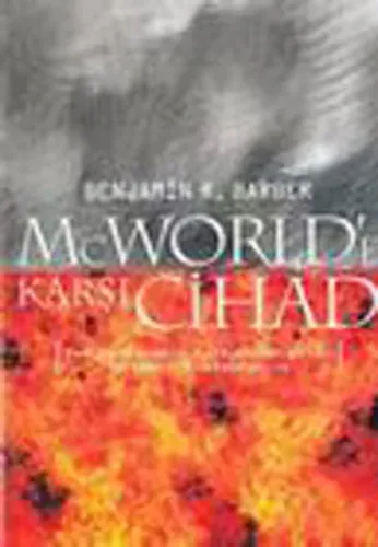 McWorld'e Karşı Cihad: Küreselleşme ve Kabilecilik Dünyayı Nasıl Yeniden Şekillendiriyor