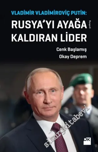 Vladimir Vladimiroviç Putin: Rusya'yı Ayağa Kaldıran Lider -