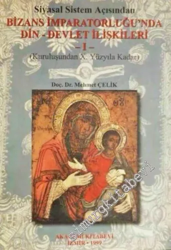 Siyasal Sistem Açısından Bizans İmparatorluğu'nda Din - Devlet İlişkileri I (Kuruluşundan X. Yüzyıla) -        1999