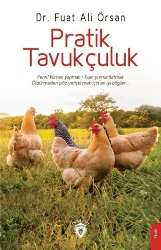 Pratik Tavukçuluk;Fenni Kümes Yapmak . Kışın Yumurtlatmak Öldürmeden Piliç Yetiştirmek İçin En İyi Bilgiler