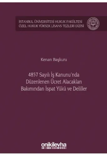 4857 Sayılı İş Kanunu'nda Düzenlenen Ücret Alacakları Bakımından İspat Yükü ve Deliller